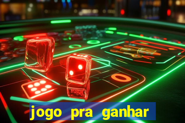 jogo pra ganhar dinheiro rapido